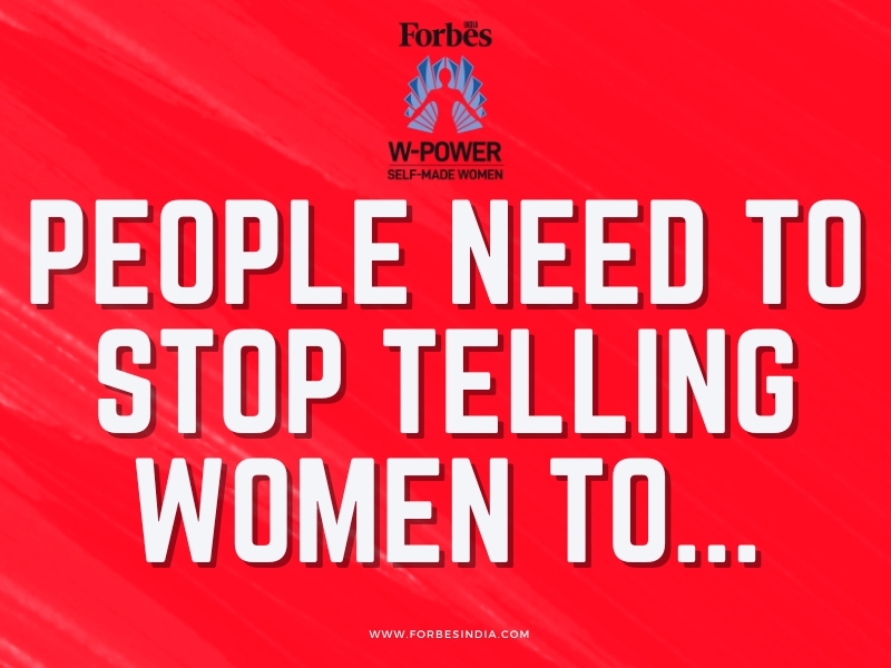 Forbes India W-Power 2024: Please stop telling women to...